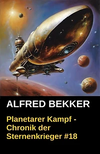 Planetarer Kampf - Chronik der Sternenkrieger #18 (Alfred Bekker's Chronik der Sternenkrieger, #18)