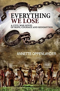 Everything We Lose: A Civil War Novel of Hope, Courage and Redemption