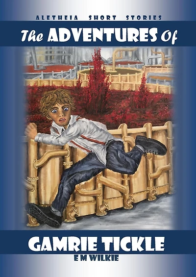 The Adventures of Gamrie Tickle (Aletheia Short Stories)
