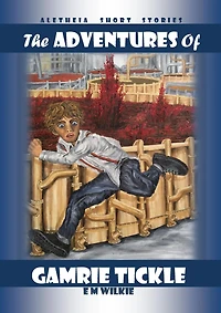 The Adventures of Gamrie Tickle (Aletheia Short Stories)