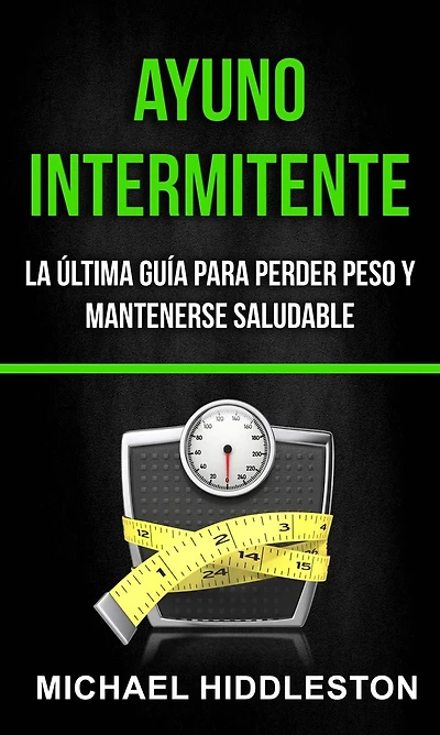 Ayuno Intermitente: la última guía para perder peso y mantenerse saludable