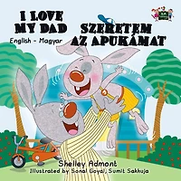 I Love My Dad Szeretem az Apukámat (English Hungarian Bilingual Edition)