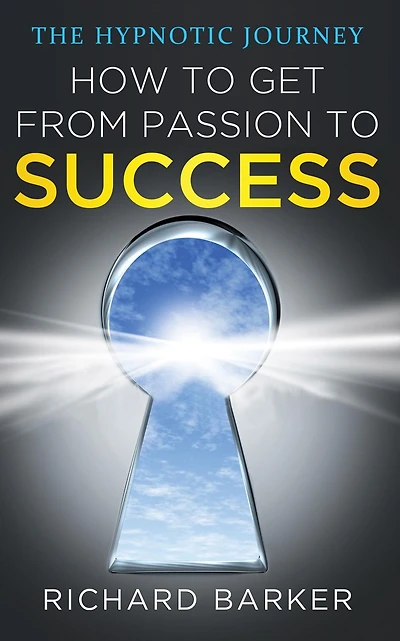 How To Get From Passion Success: the hypnotic journey