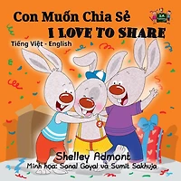 Con Mu?n Chia S? I Love to Share (Bilingual Vietnamese Children's Book)