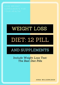 WEIGHT LOSS DIET: 12 PILLS AND SUPPLEMENT