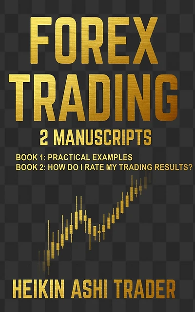Forex Trading 1-2: 2 Manuscripts: Book 1: Practical Examples 2: How Do I Rate my Results?