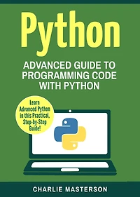 Python: Advanced Guide to Programming Code with Python (Python Computer Programming, #4)