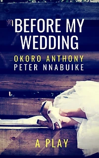 Before My Wedding: A Play