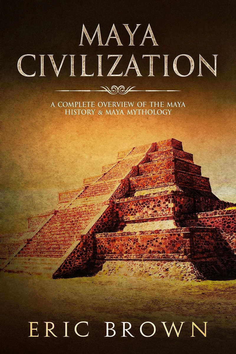 Maya Civilization: A Complete Overview Of The History & Mythology