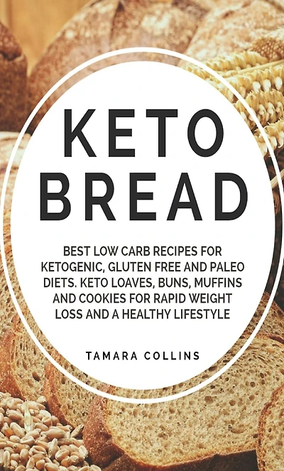 Keto Bread: :Best Low Carb Recipes for Ketogenic, Gluten Free and Paloe Diets. Loaves, Buns, Muffins, Cookies Rapid Weight Loss A Healthy Lifestyle