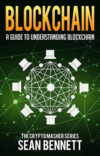 Blockchain: A Guide to Understanding Blockchain