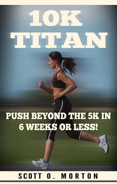 10K Titan: Push Beyond the 5K 6 Weeks or Less!