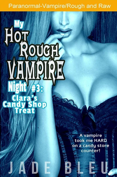 My Hot Rough Vampire Night 3: Clara's Candy Shop Treat