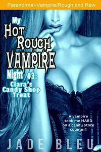 My Hot Rough Vampire Night 3: Clara's Candy Shop Treat