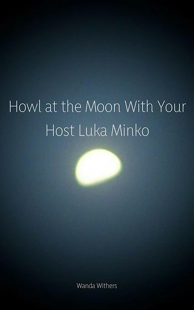 Howl at the Moon With Your Host Luka Minko