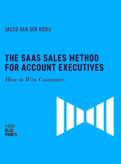 The SaaS Sales Method for Account Executives: How to Win Customers (Sales Blueprints, #5)