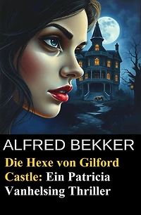 Die Hexe von Gilford Castle: Ein Patricia Vanhelsing Thriller