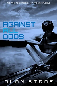 Against All Odds: Fighting for Freedom a Woman's World (Against the Matriarchy, #2)