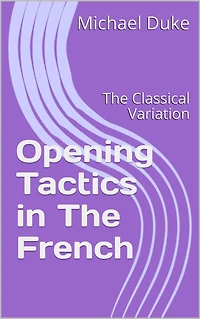 Opening Tactics in The French: The Classical Variation