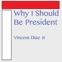 Why I Should Be President