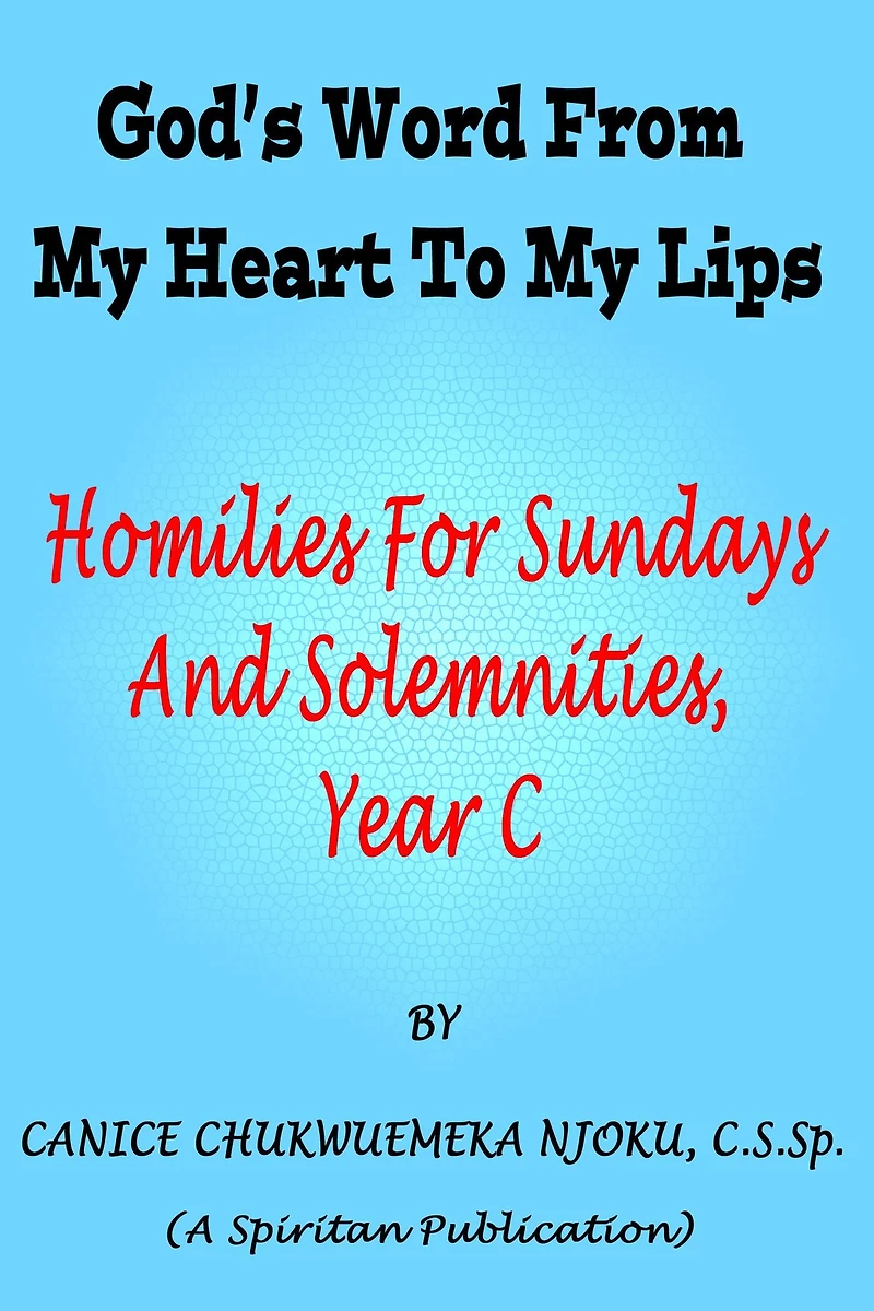 God's Word From My Heart To My Lips: Homilies For Sundays And Solemnities, Year C