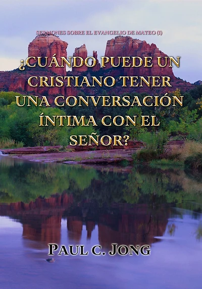 Sermones Sobre El Evangelio De Mateo (I)-¿Cuándo Puede Un Cristiano Tener Una Conversación Íntima Con El Señor?