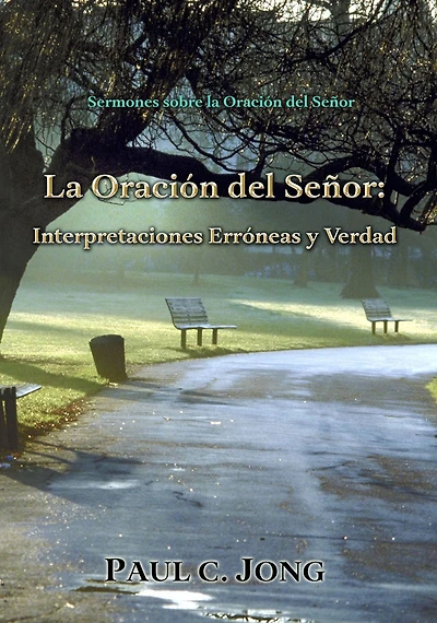 Sermones sobre la Oración del Señor: La Oración del Señor: Interpretaciones Erróneas y Verdad