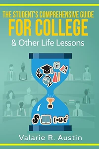 The Student's Comprehensive Guide For College & Other Life Lessons