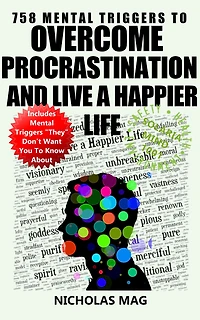 758 Mental Triggers to Overcome Procrastination and Live a Happier Life