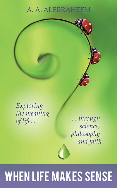 When Life Makes Sense: Exploring the Meaning of through Science, Philosophy and Faith