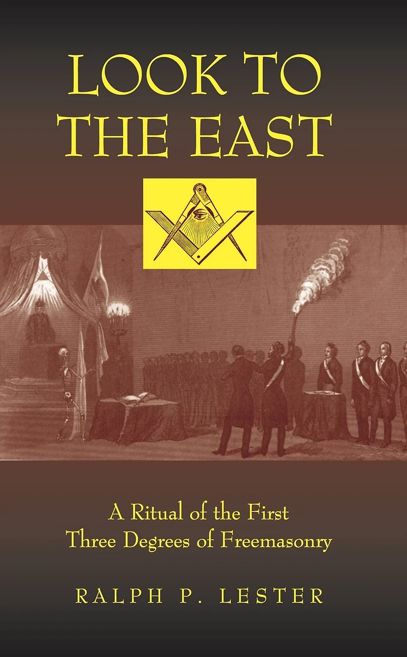 Look to the East: A Ritual of First Three Degrees Freemasonry