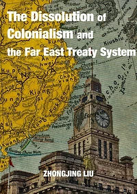 The Dissolution of Colonialism and the Far East Treaty System