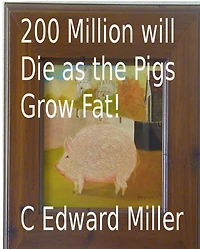 200 Million will Die as the Pigs Grow Fat!