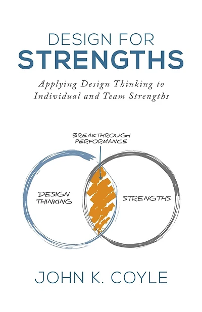 Design For Strengths: Applying Thinking to Individual and Team Strengths