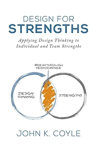 Design For Strengths: Applying Thinking to Individual and Team Strengths
