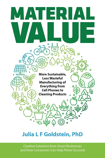Material Value: More Sustainable, Less Wasteful Manufacturing of Everything from Cell Phones to Cleaning Products