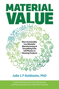 Material Value: More Sustainable, Less Wasteful Manufacturing of Everything from Cell Phones to Cleaning Products