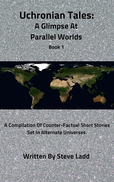 Uchronian Tales: A Glimpse At Parallel Worlds Book 1