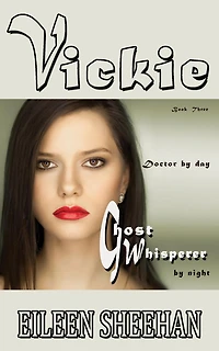 Vickie: Doctor by Day. Ghost Whisperer Night (Book 3 of the Vickie Adventure Series)