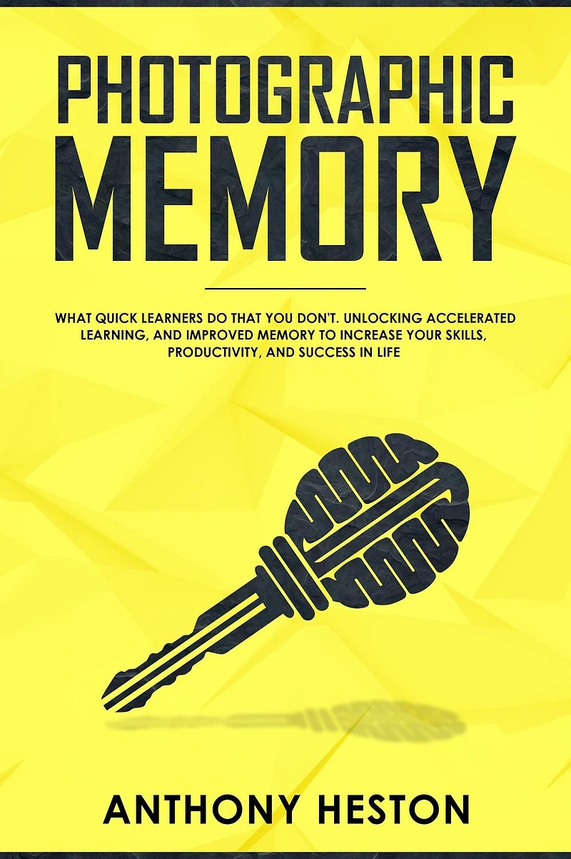 Photographic Memory: What Quick Learners Do That You Don't. Unlocking Accelerated Learning, and Improved Memory to Increase your Skills, Productivity, Success Life (Fastlane Success)