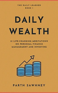 Daily Wealth: 21 Life-Changing Meditations on Personal Finance Management and Investing