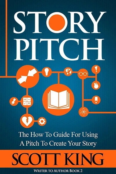 Story Pitch: The How-to Guide for Using a Pitch to Create Your (Writer Author, #2)