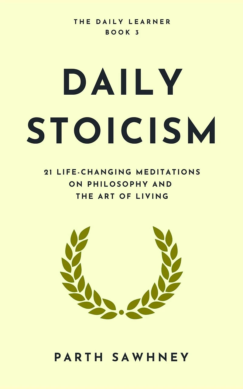 Daily Stoicism: 21 Life-Changing Meditations on Philosophy and the Art of Living