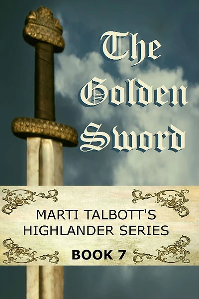 The Golden Sword: Book 7 (Marti Talbott's Highlander Series)