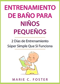 Entrenamiento de Baño para Niños Pequeños: 2 Días Súper Simple Que Sí Funciona