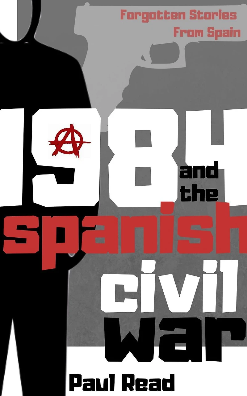1984 And The Spanish Civil War (Forgotten Stories From Spain, #2)