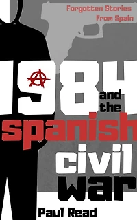 1984 And The Spanish Civil War (Forgotten Stories From Spain, #2)