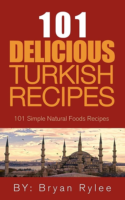 the Spirit of Turkey - 101 Simple and Delicious Turkish Recipes for Entire Family (Good Food Cookbook)
