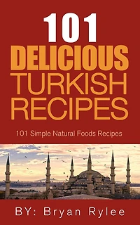 the Spirit of Turkey - 101 Simple and Delicious Turkish Recipes for Entire Family (Good Food Cookbook)