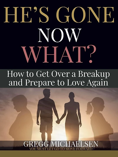 He's Gone Now What?: How to Get Over a Breakup and Prepare Love Again